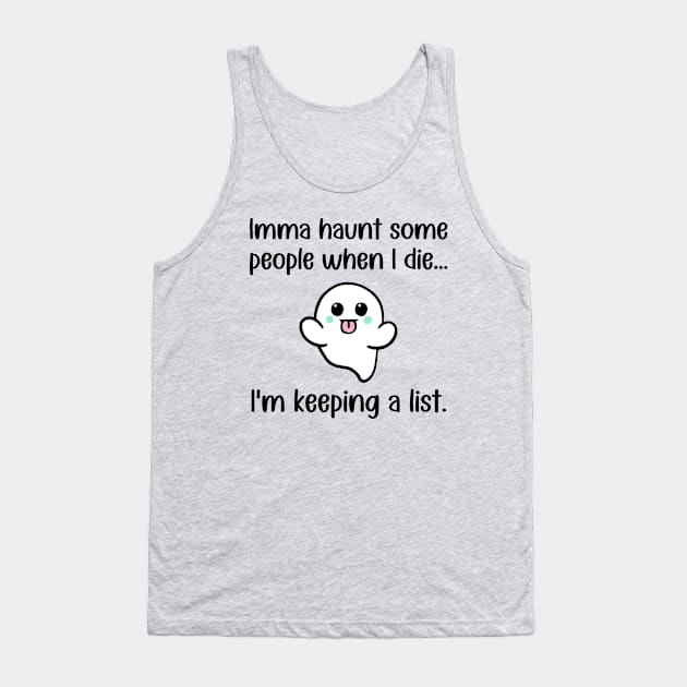 Imma Haunt Some People When I Die ... I'm Keeping A List Tank Top by KayBee Gift Shop